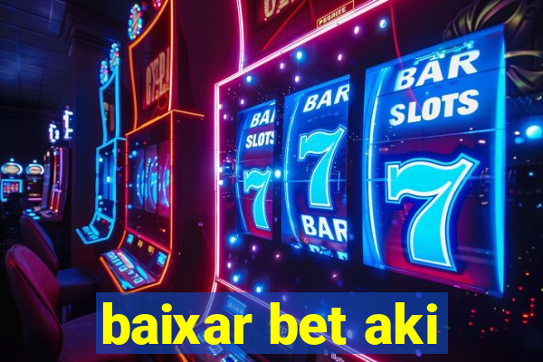 baixar bet aki